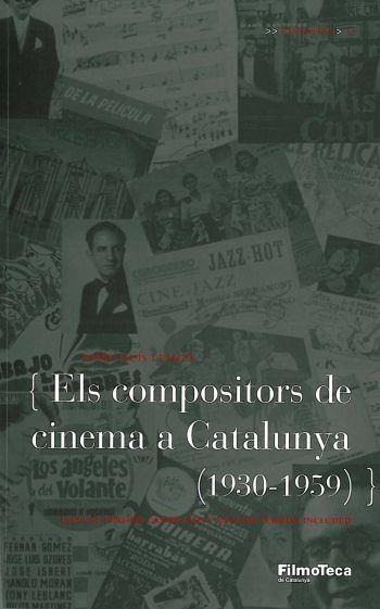 ELS COMPOSITORS DE CINEMA A CATALUNYA 1930-1959 | 9788498090857 | LLUIS I FALCO, JOSEP