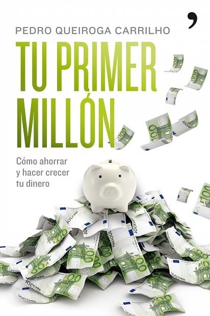 TU PRIMER MILLON. COMO AHORRAR Y HACER CRECER TU DINERO | 9788484608295 | QUEIROGA CARRILHO, PEDRO