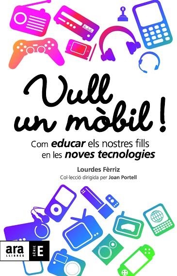 VULL UN MOBIL. COM EDUCAR ELS NOSTRES FILLS EN LES NOVES T.. | 9788492552900 | FERRIZ, M. LOURDES