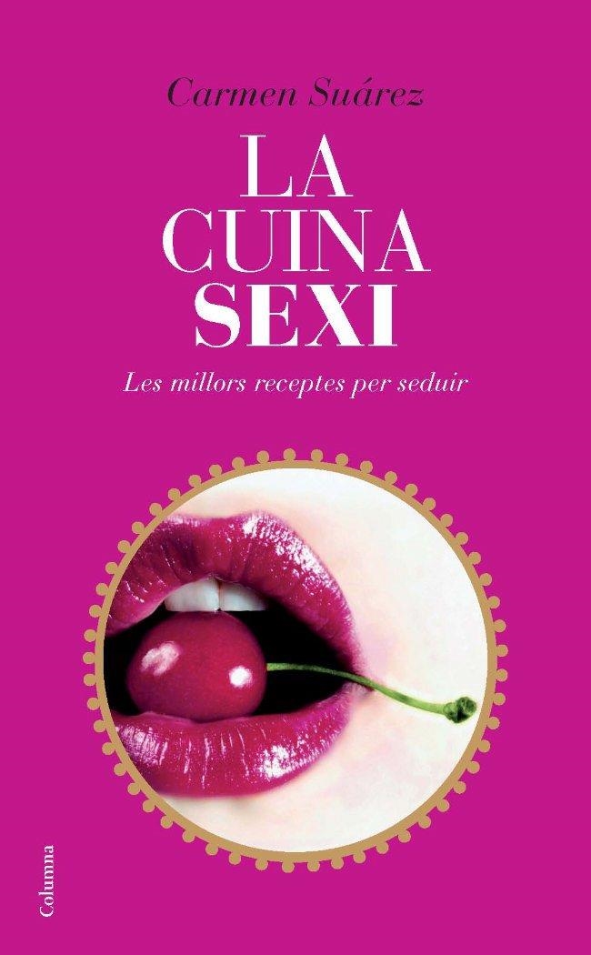 CUINA SEXI. LES MILLORS RECEPTES PER SEDUIR, LA | 9788466412254 | SUAREZ, CARMEN