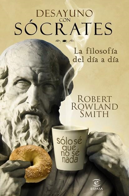 DESAYUNO CON SOCRATES. LA FILOSOFIA DEL DIA A DIA | 9788467032567 | ROWLAND SMITH, ROBERT