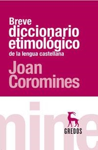 BREVE DICCIONARIO ETIMOLOGICO DE LA LENGUA CASTELLANA | 9788424903749 | COROMINES, JOAN