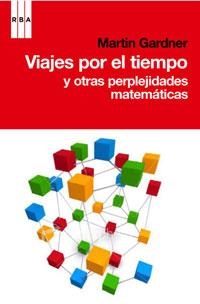 VIAJES POR EL TIEMPO Y OTRAS PERPLEJIDADES MATEMATICAS | 9788498677546 | MARTIN GARDNER