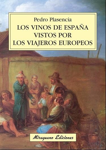 LOS VINOS DE ESPAÑA VISTOS POR LOS VIAJEROS EUROPEOS | 9788478133550 | PLASENCIA, PEDRO