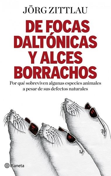 DE FOCAS DALTONICAS Y ALCES BORRACHOS | 9788408091653 | ZITTLAU, JORG