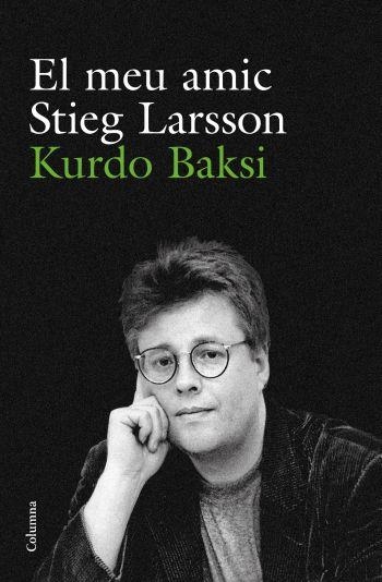 EL MEU AMIC STIEG LARSSON | 9788466412223 | BAKSI, KURDO