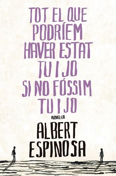 TOT EL QUE PODRIEM HAVER ESTAT TU I JO SI NO FOSSIM .... | 9788401387265 | ALBERT ESPINOSA