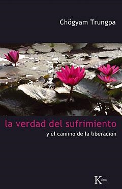 VERDAD DEL SUFRIMIENTO Y EL CAMINO DE LA LIBERACION, LA | 9788472457454 | TRUNGPA, CHOGYAM