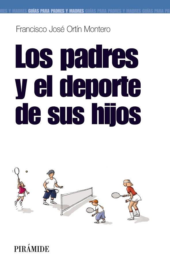 LOS PADRES Y EL DEPORTE DE SUS HIJOS | 9788436823349 | FRANCISCO JOSE ORTIN MONTERO