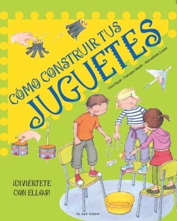 COMO CONSTRUIR TUS JUGUETES | 9788492766024 | ORIOL RIPOLL & FRANCESC MARTIN & BERNADE CUXART