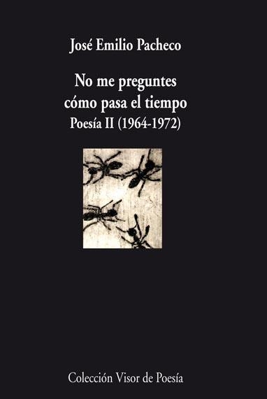 No me preguntes cómo pasa el tiempo: poesía II | 9788498957570 | José Emilio Pacheco