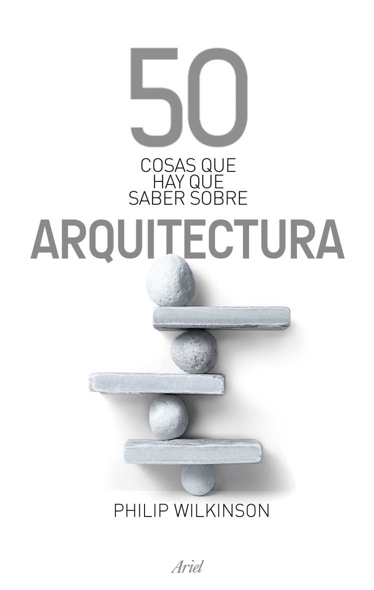 50 COSAS QUE HAY QUE SABER SOBRE ARQUITECTURA | 9788434469372 | WILKINSON, PHILIP