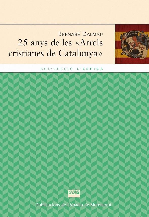 25 ANYS DE LES "ARRELS CRISTIANES DE CATALUNYA" | 9788498833225 | DALMAU, BERNABE