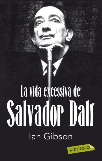 VIDA EXCESSIVA DE SALVADOR DALI, LA | 9788499302416 | IAN GIBSON