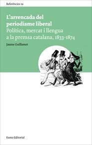 ARRENCADA DEL PERIODISME LIBERAL | 9788497663878 | GUILLAMET, JAUME