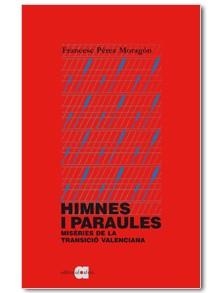 HIMNES I PARAULES . MISERIES DE LA TRANSICIO VALENCIANA | 9788492542321 | PEREZ MORAGON, FRANCESC