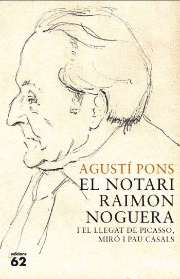 NOTARI RAIMON NOGUERA I EL LLEGAT DE PICASSO, MIRO I PAU CAS | 9788429767421 | PONS, AGUSTI