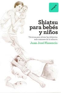 SHIATSU PARA BEBES Y NIÑOS | 9788492981397 | PLASENCIA, JUAN JOSE